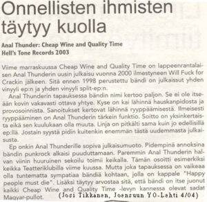 Onnellisten ihmisten täytyy kuolla. Anal Thunder: Cheap Wine and Quality Time Hell's Tone Records 2003. Viime marraskuussa Cheap Wine and Quality Time on lappeenrantalaisen Anal Thunderin uusin julkaisu vuonna 2000 ilmestyneen Will Fuck For Crackin jälkeen. Sitä ennen 1998 perustetun...